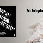 Erin Pellegrino (Architecture), Out of Architecture.